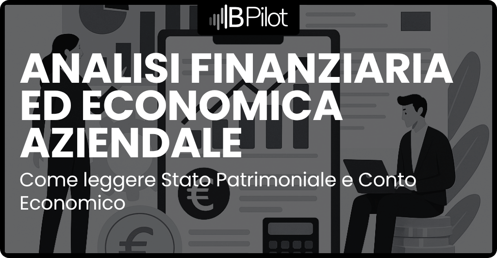 Analisi finanziaria ed economica aziendale: come leggere Stato Patrimoniale e Conto Economico