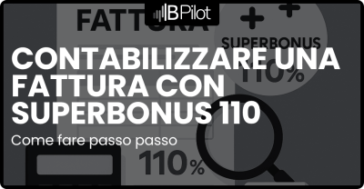 Contabilizzare una fattura con superbonus 110: guida pratica aggiornata | BPilot