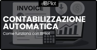 Contabilizzazione automatica fatture passive attive: come funziona con BPilot