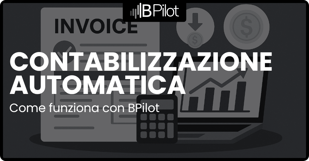 Contabilizzazione automatica fatture passive attive: come funziona con BPilot