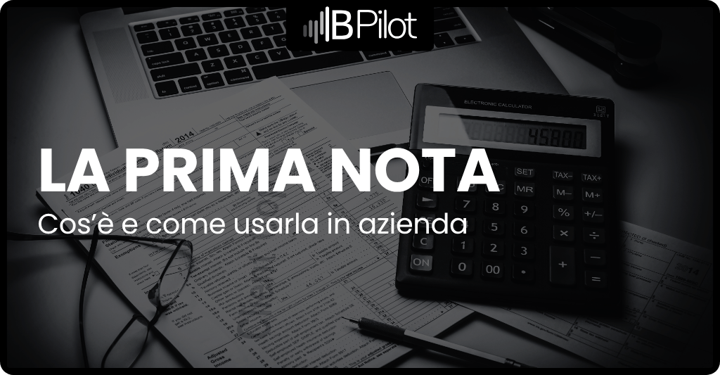 Cos’è la prima nota e come usarla in azienda: guida per PMI e professionisti
