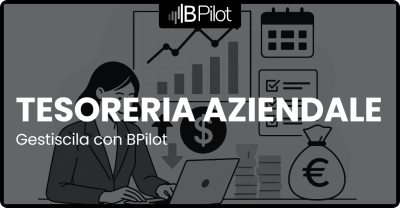 Gestisci in modo efficace la tesoreria aziendale con BPilot | Automazione e controllo in tempo reale