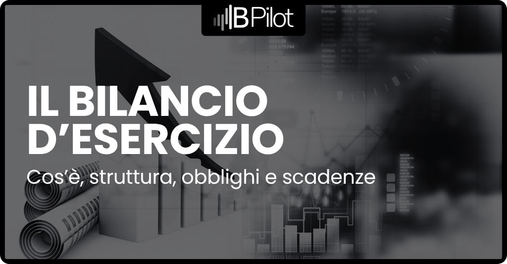 Il bilancio d’esercizio: cos’è, struttura, obblighi e scadenze | BPilot