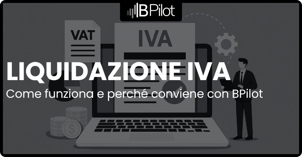 Liquidazione IVA automatica: come funziona e perché conviene con BPilot