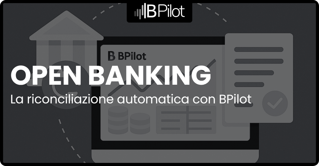 Open Banking la riconciliazione automatica: come funziona e perché usarla con BPilot