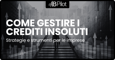 Come gestire i crediti insoluti: strategie e strumenti per le imprese