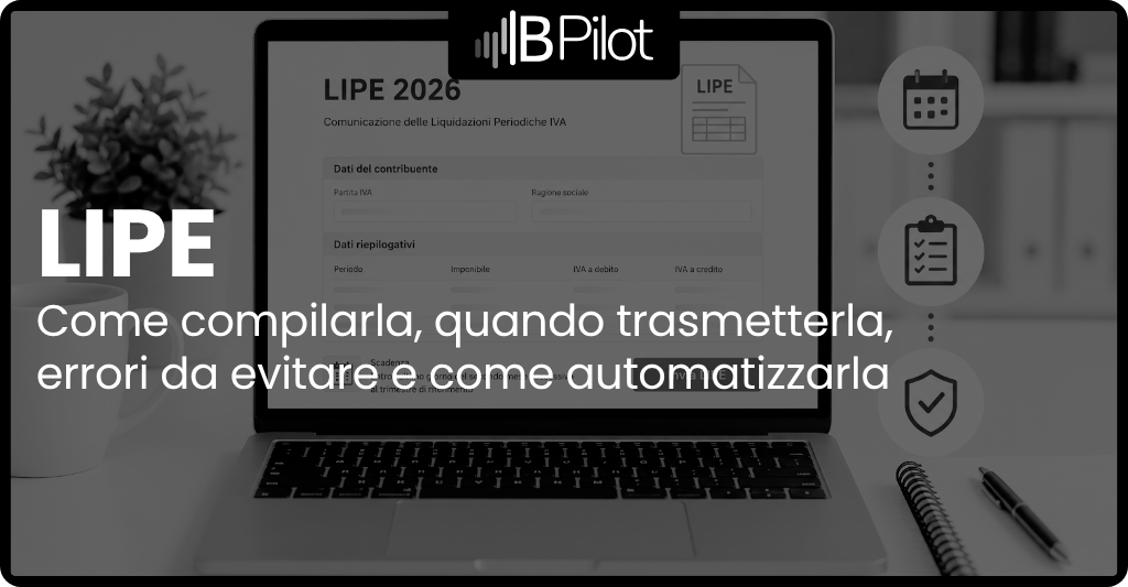 LIPE 2026: scadenze, compilazione, sanzioni e come automatizzarla | BPilot